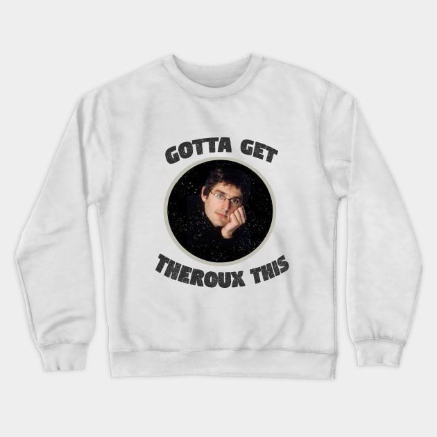 'Gotta Get Theroux This' Louis Theroux Print Crewneck Sweatshirt by siankjellberg